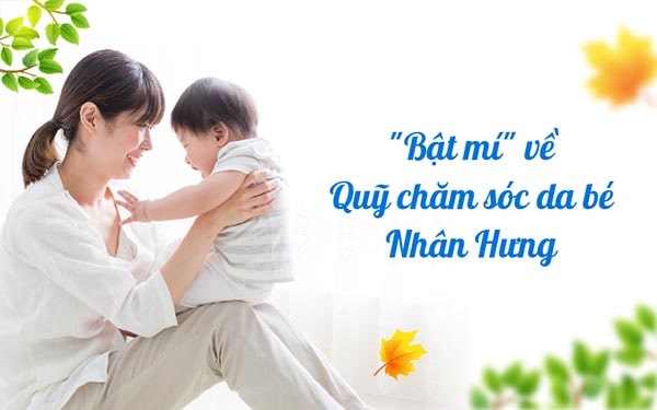 QUỸ CHĂM SÓC DA BÉ NHÂN HƯNG VÀ NHỮNG “BÍ MẬT” CHƯA TỪNG TIẾT LỘ